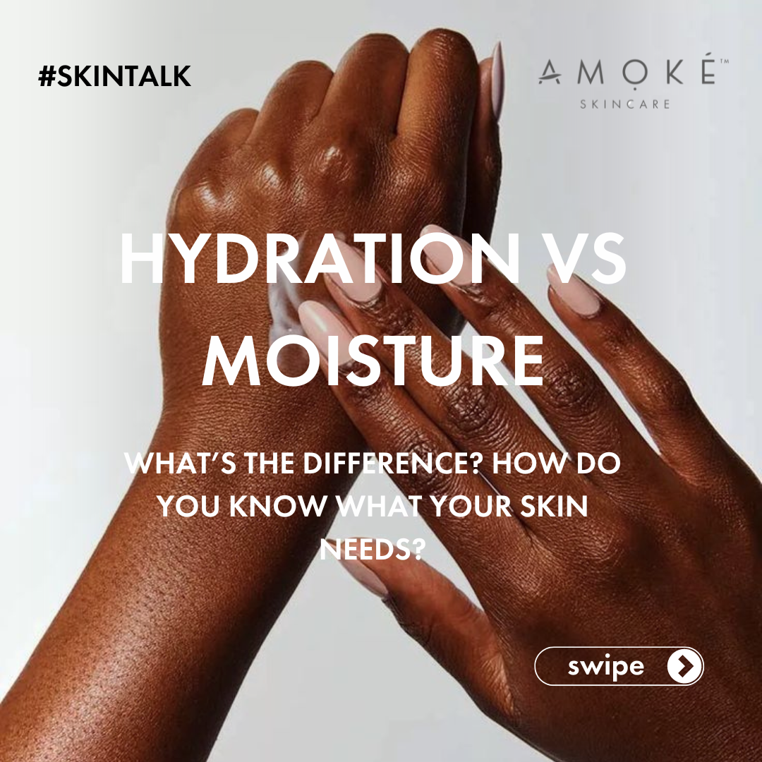 Hydration vs Moisture: What Does My Skin Need? | Amoke Skincare